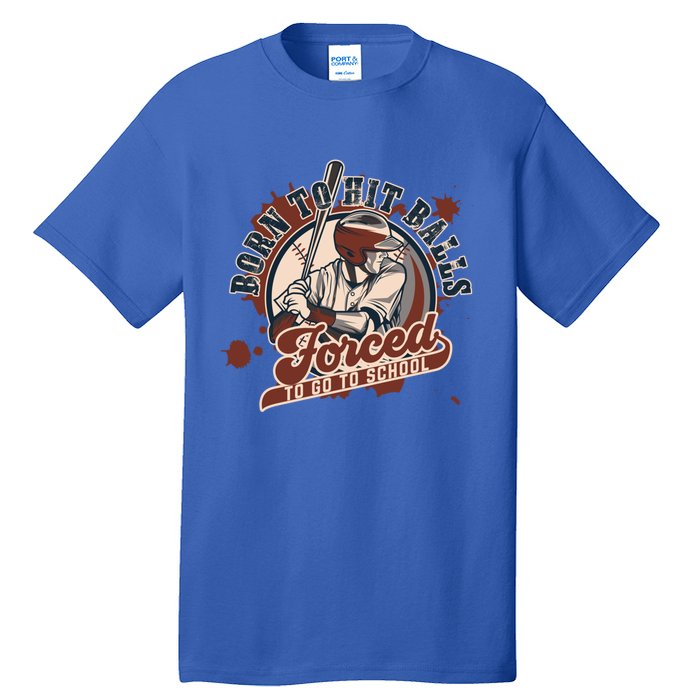 Born And Play Baseball Forced To Go To School A Sport Lover Gift Tall T-Shirt