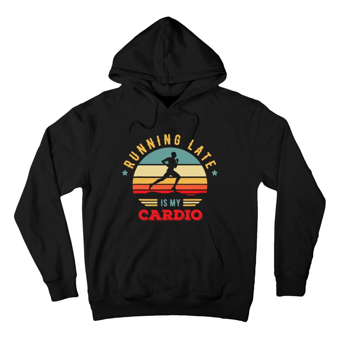 Bodybuilder And Powerlifting For Running Late Is My Cardio Hoodie