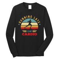 Bodybuilder And Powerlifting For Running Late Is My Cardio Long Sleeve Shirt