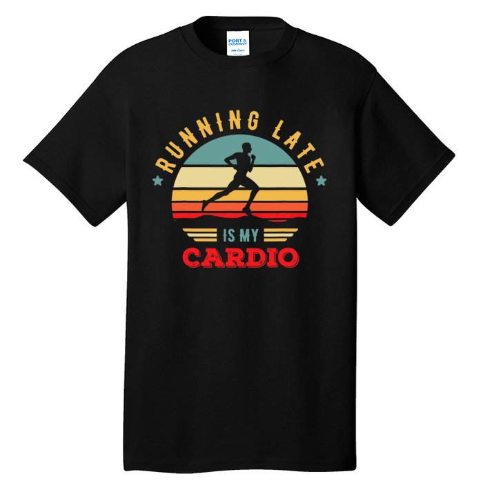 Bodybuilder And Powerlifting For Running Late Is My Cardio Tall T-Shirt