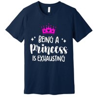 Being A Princess Is Exhausting Premium T-Shirt