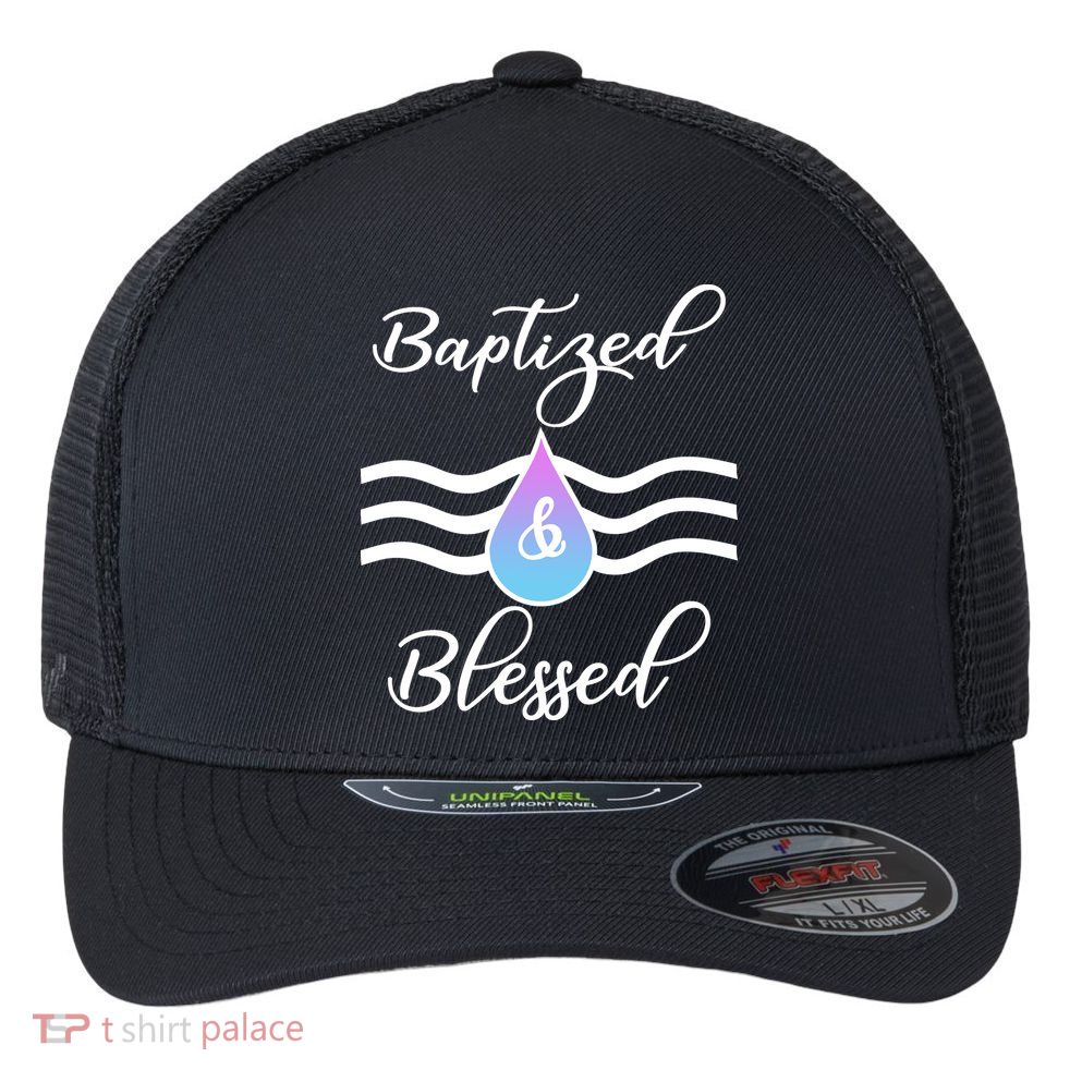 Baptized And Blessed  Flexfit Unipanel Trucker Cap