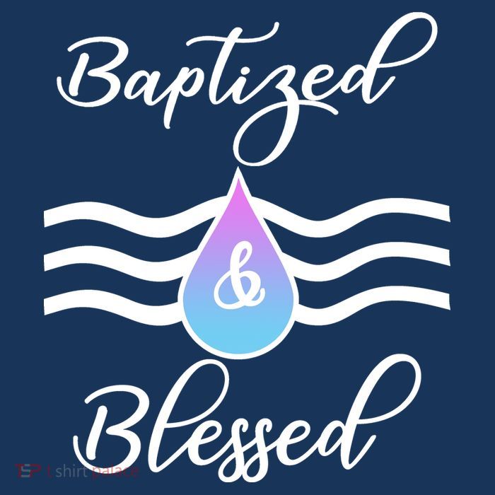 Baptized And Blessed  T-Shirt