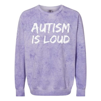 Bold Autism Quote Gift For Autistics Autism Is Loud Colorblast Crewneck Sweatshirt