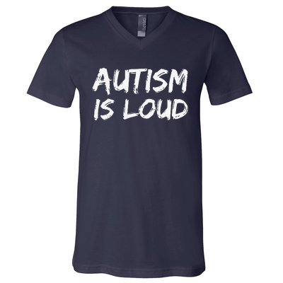 Bold Autism Quote Gift For Autistics Autism Is Loud V-Neck T-Shirt