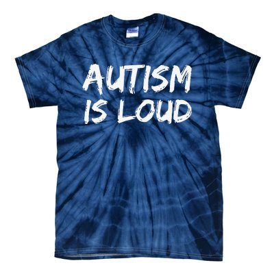 Bold Autism Quote Gift For Autistics Autism Is Loud Tie-Dye T-Shirt