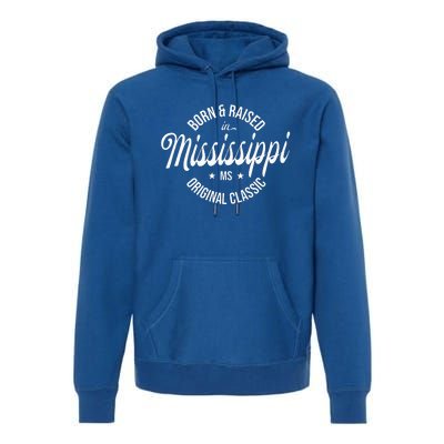 Born And Raised In Mississippi Premium Hoodie