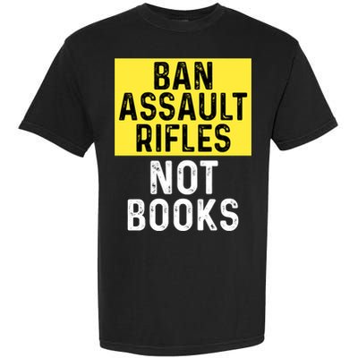 Ban Assault Rifles Not Books Garment-Dyed Heavyweight T-Shirt