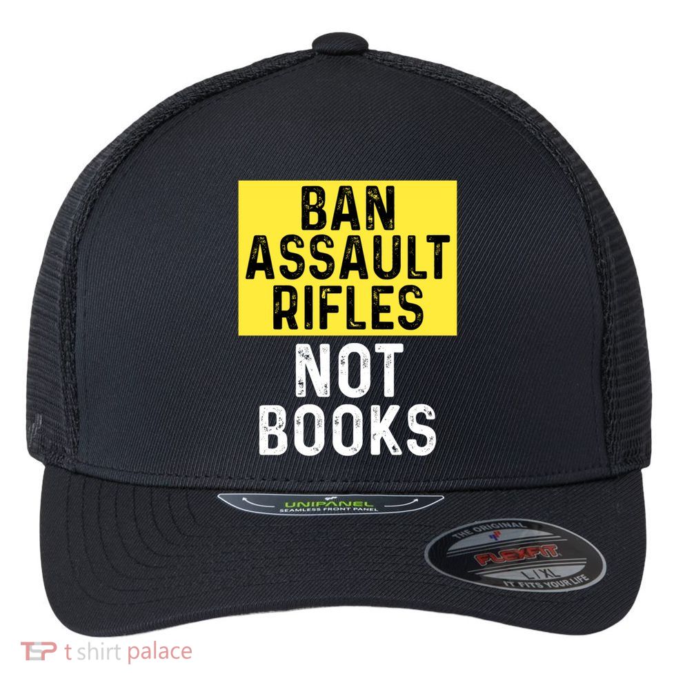 Ban Assault Rifles Not Books Flexfit Unipanel Trucker Cap