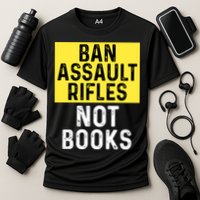 Ban Assault Rifles Not Books Performance Shirt