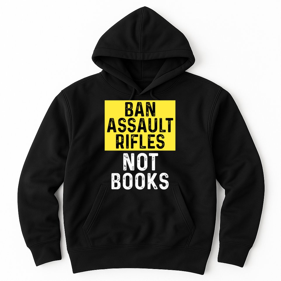 Ban Assault Rifles Not Books Hoodie