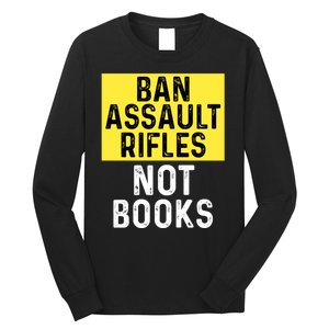 Ban Assault Rifles Not Books Long Sleeve Shirt