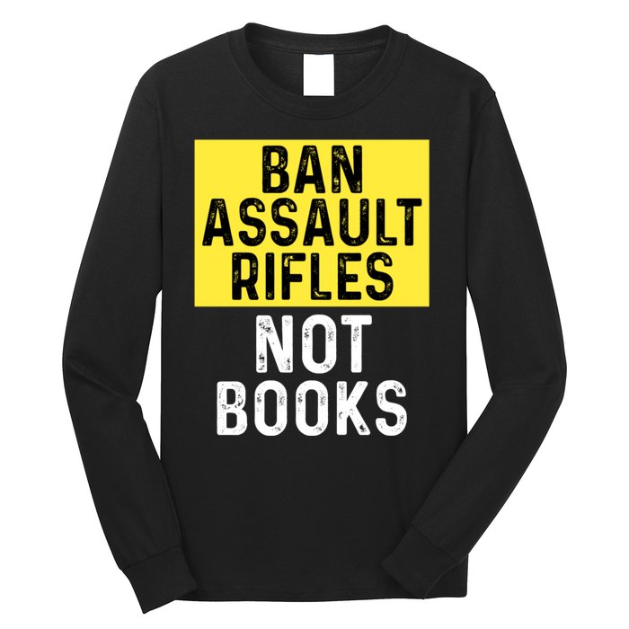 Ban Assault Rifles Not Books Long Sleeve Shirt