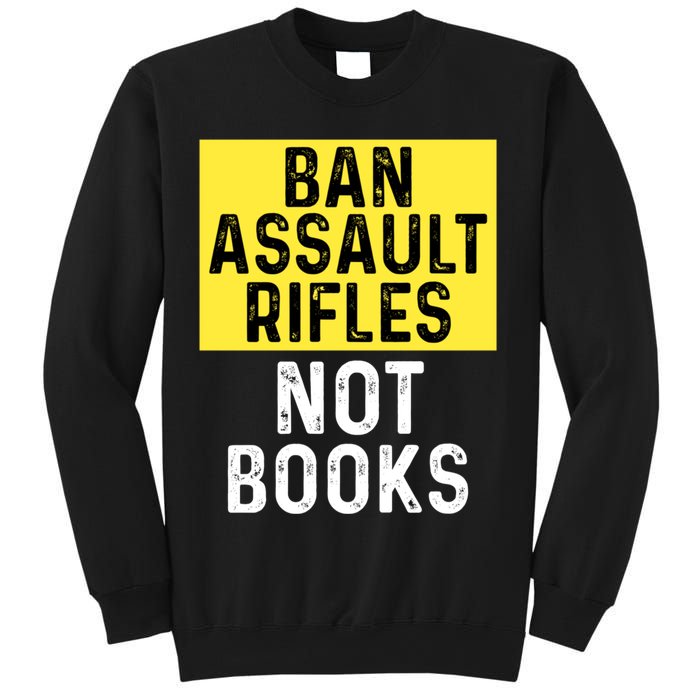 Ban Assault Rifles Not Books Sweatshirt