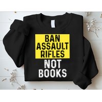 Ban Assault Rifles Not Books Sweatshirt
