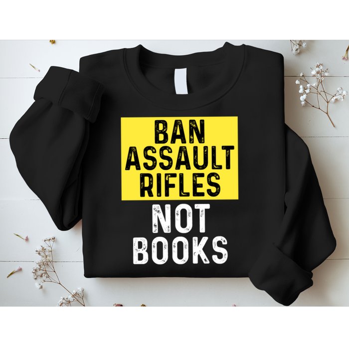 Ban Assault Rifles Not Books Sweatshirt