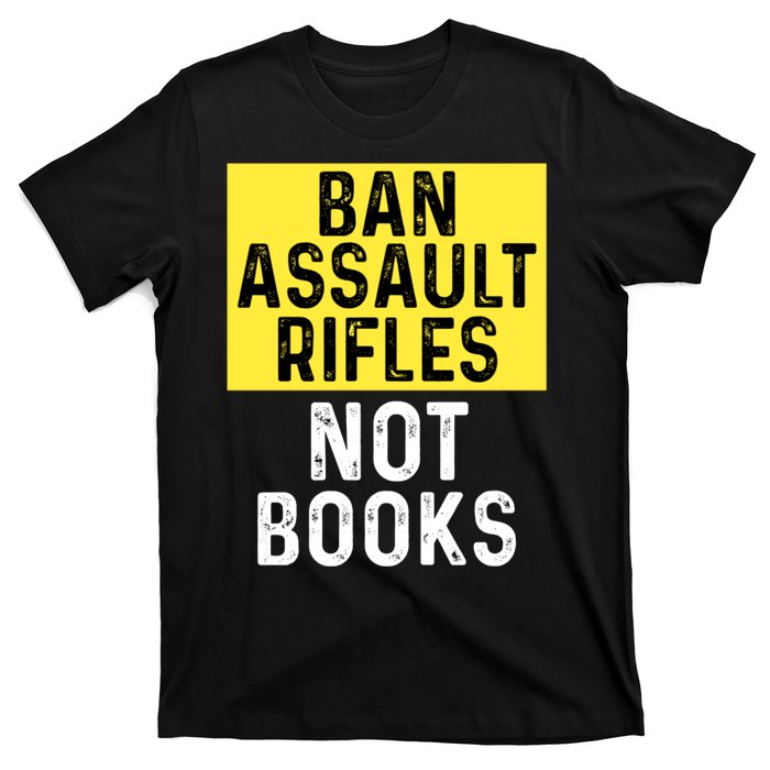 Ban Assault Rifles Not Books T-Shirt