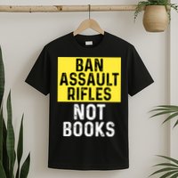 Ban Assault Rifles Not Books T-Shirt