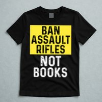 Ban Assault Rifles Not Books T-Shirt