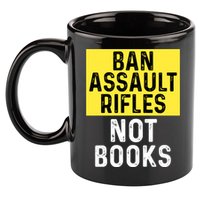Ban Assault Rifles Not Books 11oz C Handle Ceramic Mug