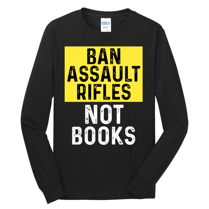 Ban Assault Rifles Not Books Tall Long Sleeve T-Shirt