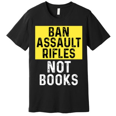 Ban Assault Rifles Not Books Premium T-Shirt