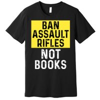 Ban Assault Rifles Not Books Premium T-Shirt