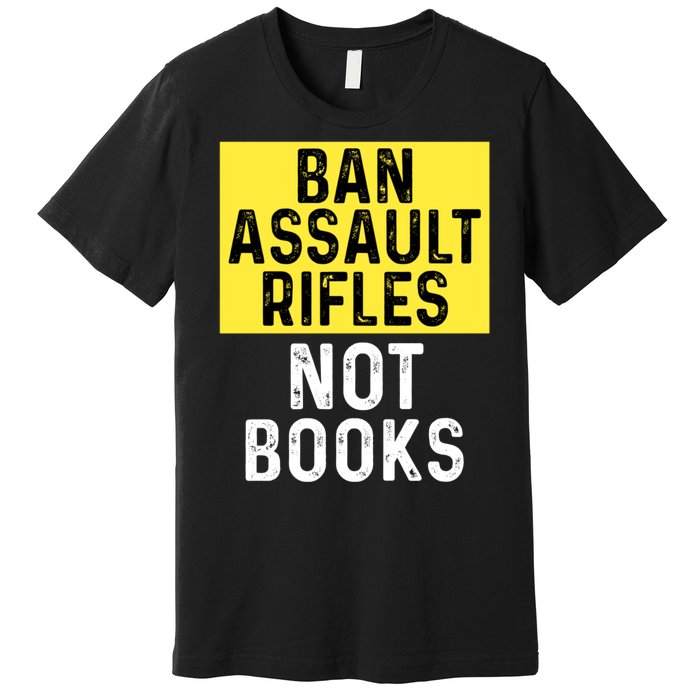 Ban Assault Rifles Not Books Premium T-Shirt