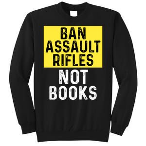 Ban Assault Rifles Not Books Tall Sweatshirt