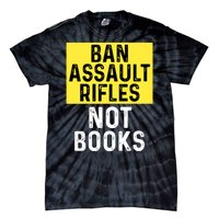 Ban Assault Rifles Not Books Tie-Dye T-Shirt