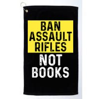 Ban Assault Rifles Not Books Golf Towel
