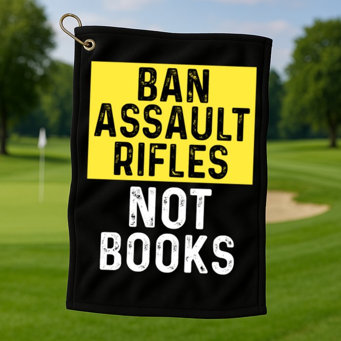 Ban Assault Rifles Not Books Golf Towel