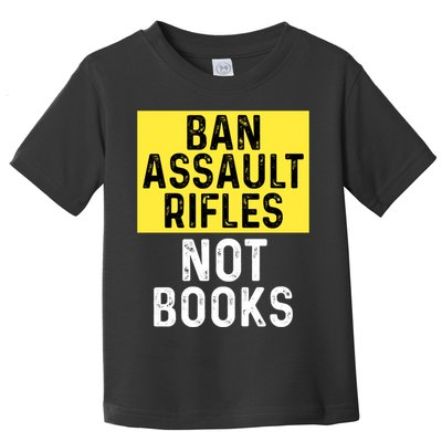 Ban Assault Rifles Not Books Toddler T-Shirt