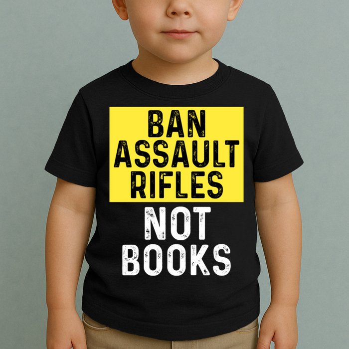 Ban Assault Rifles Not Books Toddler T-Shirt