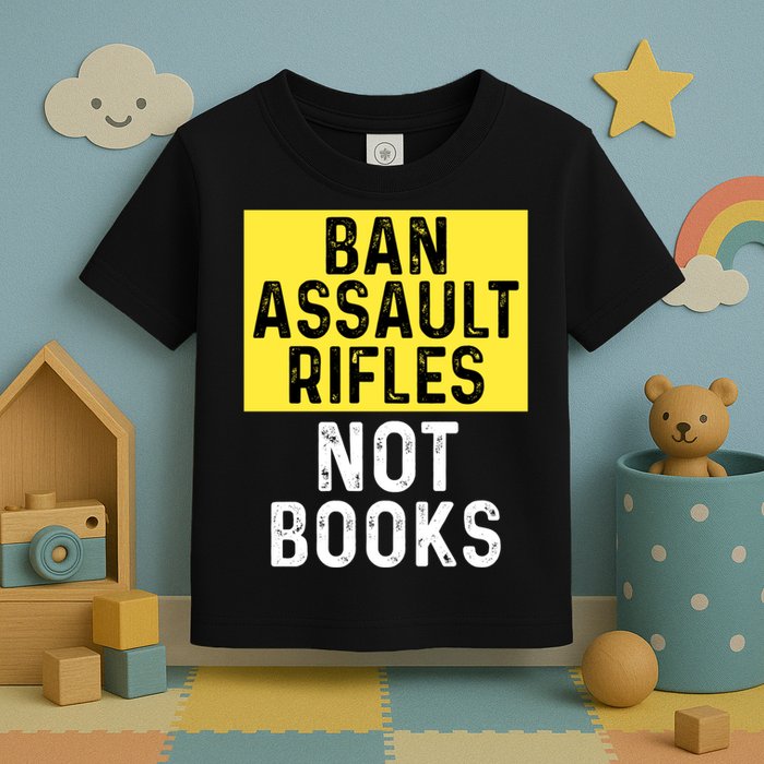 Ban Assault Rifles Not Books Toddler T-Shirt