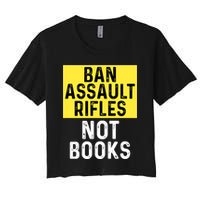 Ban Assault Rifles Not Books Women's Crop Top Tee