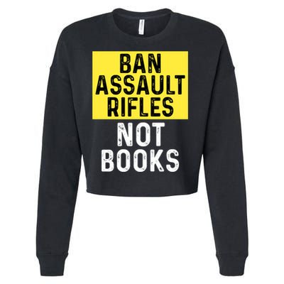 Ban Assault Rifles Not Books Cropped Pullover Crew
