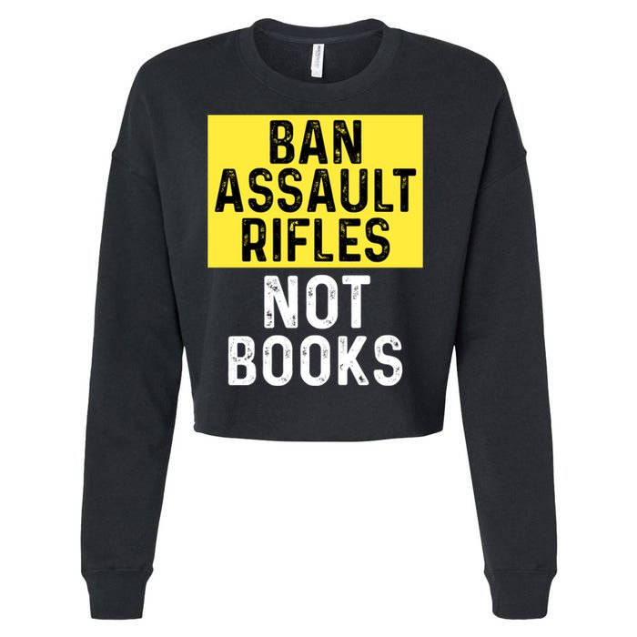 Ban Assault Rifles Not Books Cropped Pullover Crew