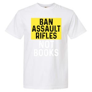 Ban Assault Rifles Not Books Garment-Dyed Heavyweight T-Shirt