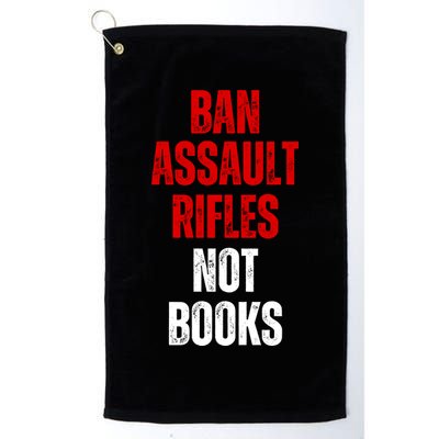 Ban Assault Rifles Not Books Golf Towel