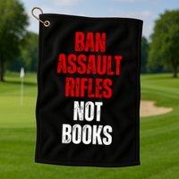 Ban Assault Rifles Not Books Golf Towel