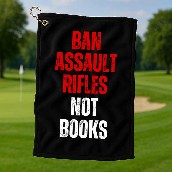 Ban Assault Rifles Not Books Golf Towel
