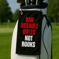 Ban Assault Rifles Not Books Golf Towel