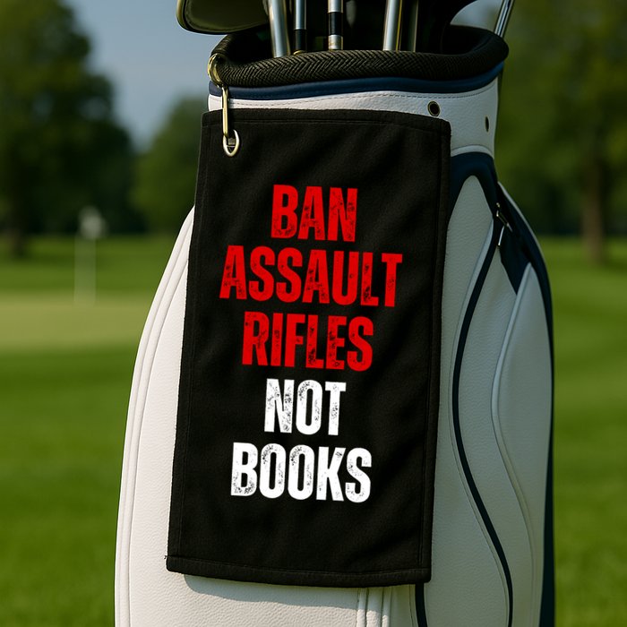 Ban Assault Rifles Not Books Golf Towel