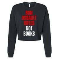 Ban Assault Rifles Not Books Cropped Pullover Crew