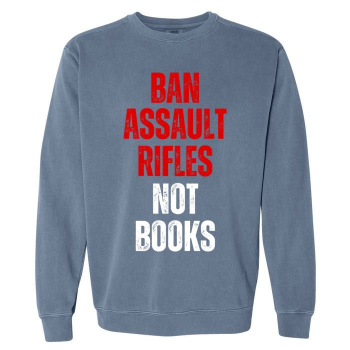 Ban Assault Rifles Not Books Garment-Dyed Sweatshirt