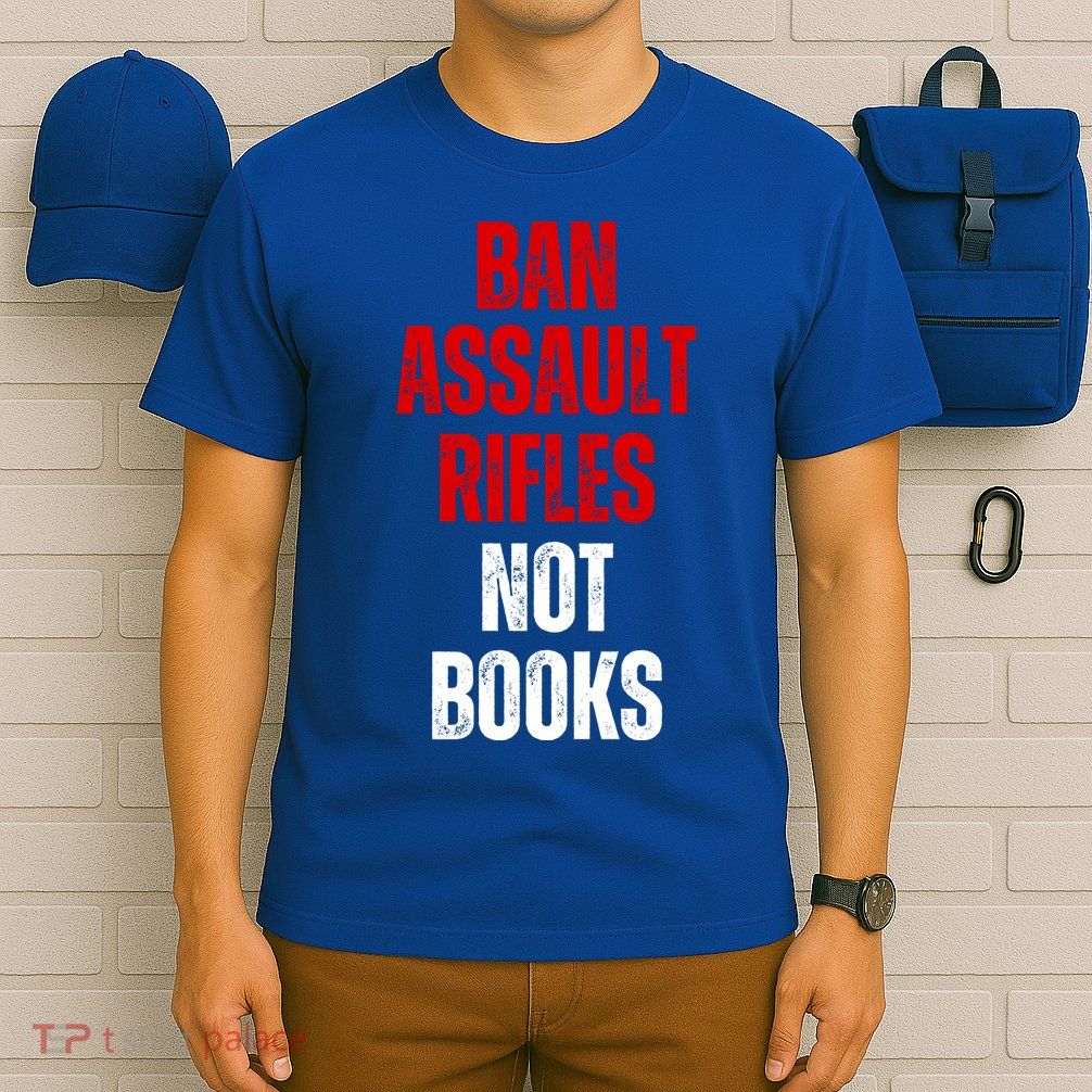 Ban Assault Rifles Not Books T-Shirt