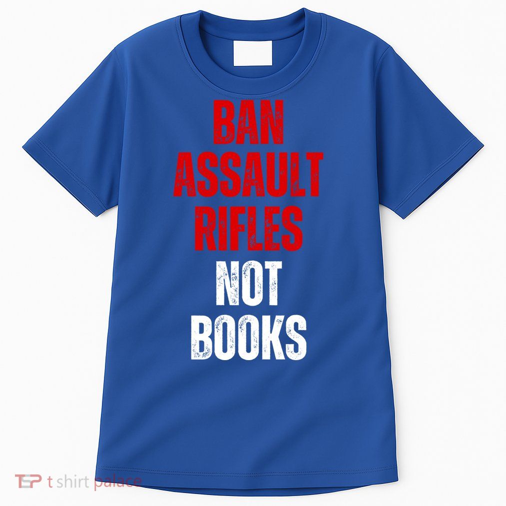 Ban Assault Rifles Not Books Tall T-Shirt