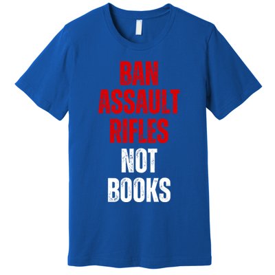 Ban Assault Rifles Not Books Premium T-Shirt