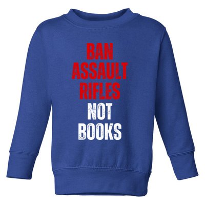 Ban Assault Rifles Not Books Toddler Sweatshirt